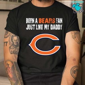 Chicago Bears Born A Bears Fan Just Like My Daddy T-Shirt