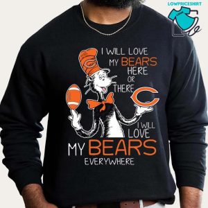 I Will Love My Chicago Bears Here Or There Everywhere T-Shirt