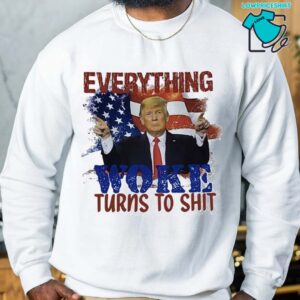 Donal Trump Everything Woke Turns to Shit T-shirt