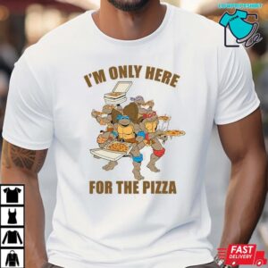 I'm Only Here For The Pizza Ninja Turtles T-Shirt 2 I'm Only Here For The Pizza Ninja Turtles T Shirt
